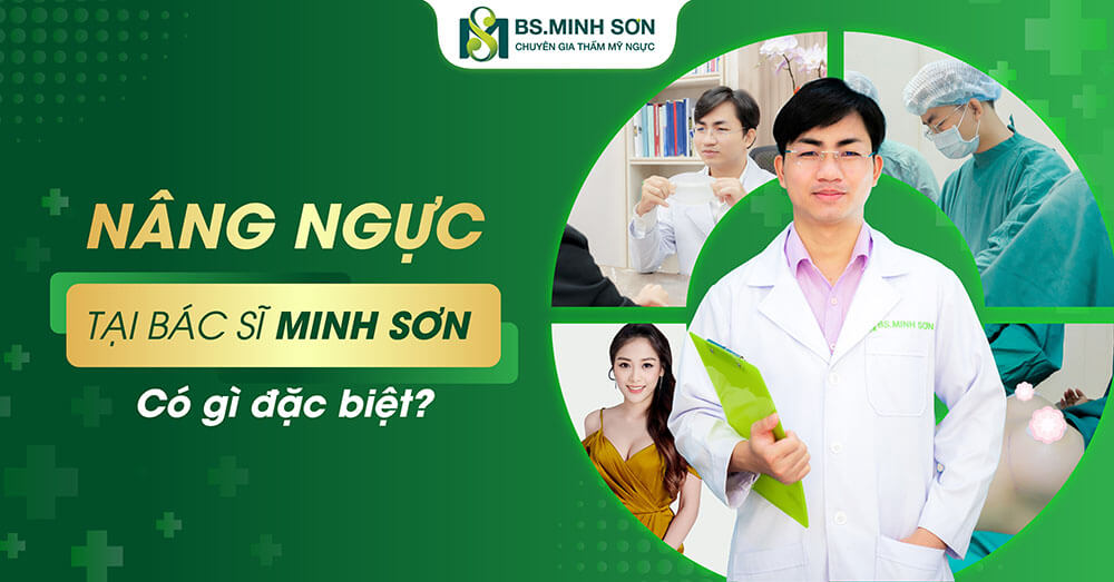 Nâng ngực tại bác sĩ minh sơn có gì đặc biệt