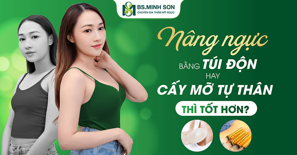 so sánh phương pháp nâng ngực bằng túi độn và cấy mỡ tự thân