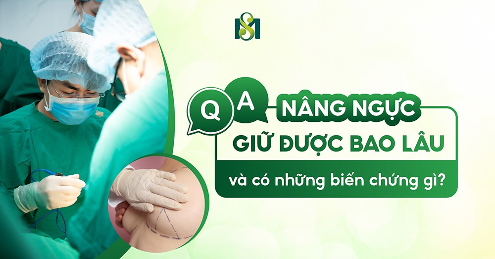 Nâng túi ngực giữ được bao lâu và có những biến chứng gì